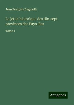 Le jeton historique des dix-sept provinces des Pays-Bas - Dugniolle, Jean François