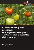Sintesi di fungicidi mediante biodegradazione per il controllo delle malattie del pomodoro Sintesi di fungicidi mediante biodegradazione per il controllo delle malattie del pomodoro