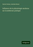 Influence de la physiologie moderne sur la médecine pratique Influence de la physiologie moderne sur la médecine pratique