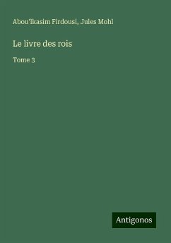 Le livre des rois - Firdousi, Abou'lkasim; Mohl, Jules