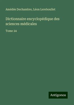 Dictionnaire encyclopédique des sciences médicales - Dechambre, Amédée; Lereboullet, Léon