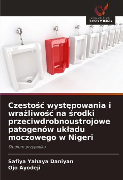 Cover Cz¿sto¿¿ wyst¿powania i wra¿liwo¿¿ na ¿rodki przeciwdrobnoustrojowe patogenów uk¿adu moczowego w Nigeri
