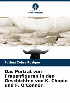 Das Porträt von Frauenfiguren in den Geschichten von K. Chopin und F. O'Connor Cover Das Porträt von Frauenfiguren in den Geschichten von K. Chopin und F. O'Connor