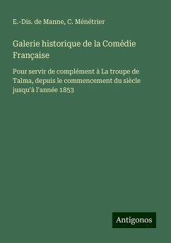 Galerie historique de la Comédie Française - Manne, E. -Dis. de; Ménétrier, C.