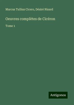 Oeuvres complètes de Cicéron - Cicero, Marcus Tullius; Nisard, Désiré