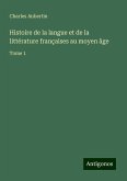 Histoire de la langue et de la littérature françaises au moyen âge Histoire de la langue et de la littérature françaises au moyen âge