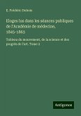 Eloges lus dans les séances publiques de l'Académie de médecine, 1845-1863 Eloges lus dans les séances publiques de l'Académie de médecine, 1845-1863