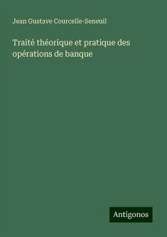 Traité théorique et pratique des opérations de banque - Courcelle-Seneuil, Jean Gustave