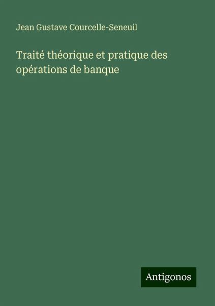 Traité théorique et pratique des opérations de banque