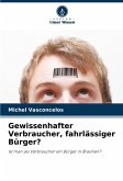 Gewissenhafter Verbraucher, fahrlässiger Bürger? Gewissenhafter Verbraucher, fahrlässiger Bürger?