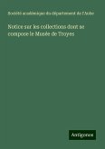 Notice sur les collections dont se compose le Musée de Troyes Notice sur les collections dont se compose le Musée de Troyes