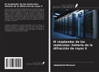 El resplandor de las moléculas: historia de la difracción de rayos X