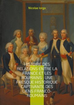 Cover Histoire des relations entre la France et les Roumains : Une fresque historique captivante des liens franco-roumains