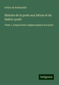 Histoire de la poste aux lettres et du timbre-poste - Rothschild, Arthur De