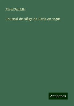 Journal du siège de Paris en 1590 - Franklin, Alfred