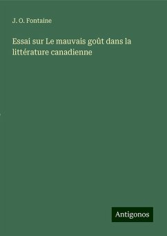 Essai sur Le mauvais goût dans la littérature canadienne - Fontaine, J. O.