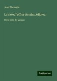 La vie et l'office de saint Adjuteur La vie et l'office de saint Adjuteur