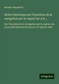 Notice historique sur l'invention de la navigation par la vapeur lue a la ... Notice historique sur l'invention de la navigation par la vapeur lue a la ...