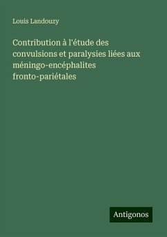 Contribution à l'étude des convulsions et paralysies liées aux méningo-encéphalites fronto-pariétales - Landouzy, Louis