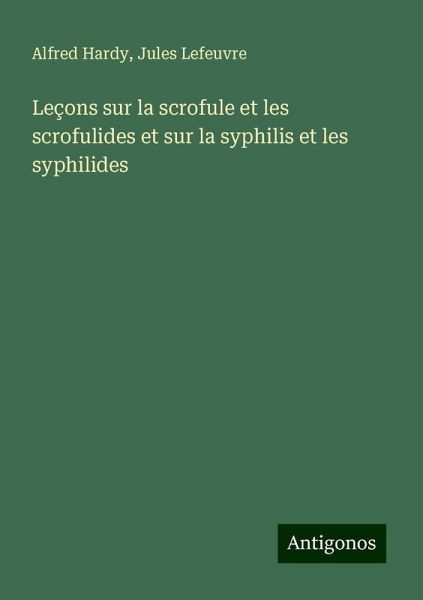Leçons sur la scrofule et les scrofulides et sur la syphilis et les syphilides
