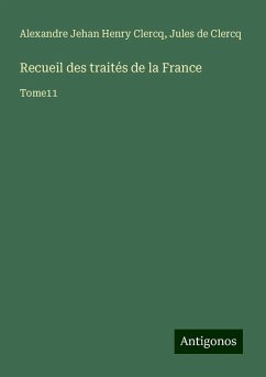 Recueil des traités de la France - Clercq, Alexandre Jehan Henry; Clercq, Jules de