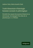 Traité élémentaire d'histologie humaine normale et pathologique