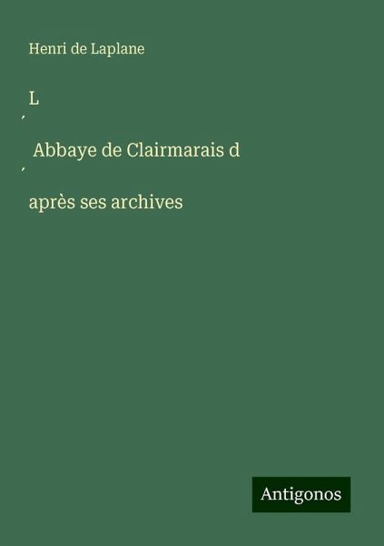 L ¿ Abbaye de Clairmarais d ¿après ses archives