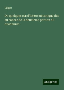 De quelques cas d'ictère mécanique dus au cancer de la deuxième portion du duodenum - Caillet