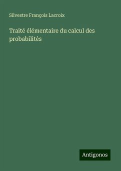 Traité élémentaire du calcul des probabilités - Lacroix, Silvestre François