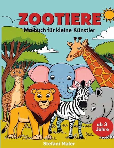 Zootiere Malbuch für kleine Künstler ab 3 Jahren Zootiere Malbuch für kleine Künstler ab 3 Jahren