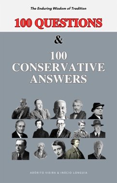 100 Questions and 100 Conservative Answers - The Enduring Wisdom of Tradition (eBook, ePUB) - T., Adérito; Longuia, Inácio M.
