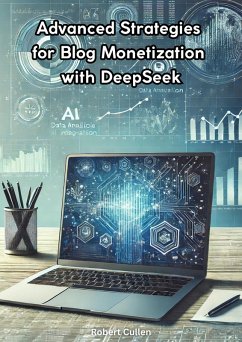 Advanced Strategies for Blog Monetization with DeepSeek (eBook, ePUB) - Cullen, Robert