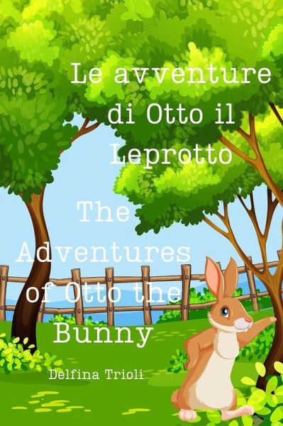 Le Avventure di Otto il Leprotto - The Adventure of Otto the Bunny (eBook, ePUB) Le Avventure di Otto il Leprotto - The Adventure of Otto the Bunny (eBook, ePUB)