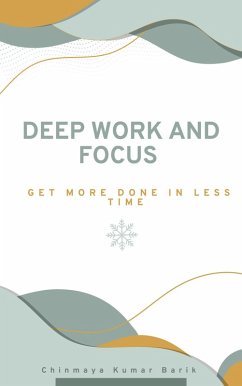 Cover Deep Work and Focus: Get More Done in Less Time (eBook, ePUB)