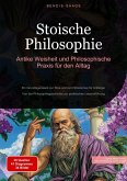 Stoische Philosophie: Antike Weisheit und Philosophische Praxis für den Alltag (eBook, ePUB)
