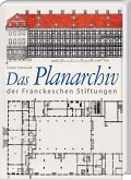 Das Planarchiv der Franckeschen Stiftungen. Die Schulstadt in Zeichnungen und Rissen des 18. Jahrhunderts Das Planarchiv der Franckeschen Stiftungen. Die Schulstadt in Zeichnungen und Rissen des 18. Jahrhunderts