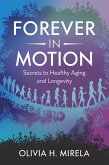 Forever in Motion: Secrets to Healthy Aging and Longevity (eBook, ePUB) Forever in Motion: Secrets to Healthy Aging and Longevity (eBook, ePUB)