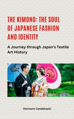 The Kimono: The Soul of Japanese Fashion and Identity - A Journey through Japan's Textile Art History (eBook, ePUB) - Candahashi, Hermann