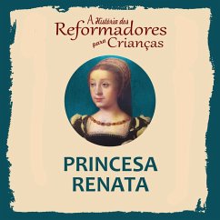 A História dos Reformadores para Crianças: Princesa Renata (MP3-Download) - Wright, Julia McNair