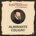 A História dos Reformadores para Crianças: Almirante Coligny (MP3-Download)