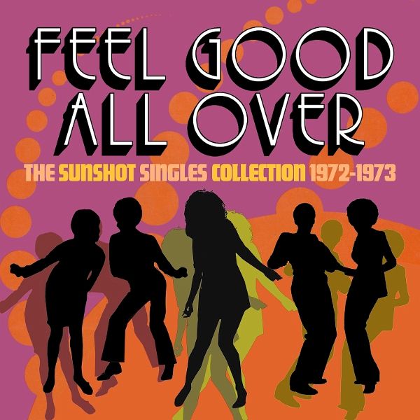 Feel Good All Over-The Sunshot Singles 1972-1973