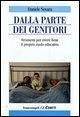 Dalla parte dei genitori. Strumenti per vivere bene il proprio ruolo educativo