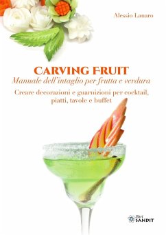 Carving Fruit. Manuale dell'intaglio per frutta e verdura. Creare decorazioni e guarnizioni per cocktail, piatti, tavole e buffet Cover Carving Fruit. Manuale dell'intaglio per frutta e verdura. Creare decorazioni e guarnizioni per cocktail, piatti, tavole e buffet