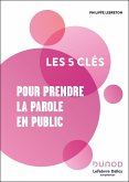 Les 5 clés pour prendre la parole en public (eBook, ePUB) Les 5 clés pour prendre la parole en public (eBook, ePUB)