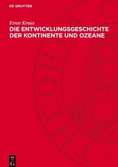 Die Entwicklungsgeschichte der Kontinente und Ozeane - Kraus, Ernst