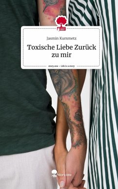 Toxische Liebe Zurück zu mir. Life is a Story - story.one - Kummetz, Jasmin