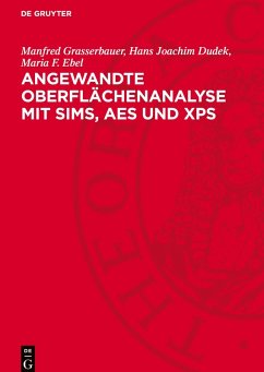 Angewandte Oberflächenanalyse mit SIMS, AES und XPS - Grasserbauer, Manfred;Dudek, Hans Joachim;Ebel, Maria F.