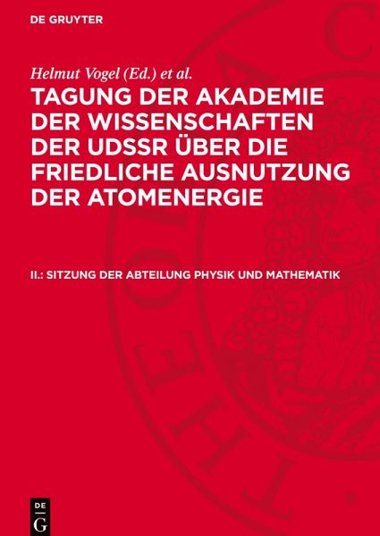 Tagung der Akademie der Wissenschaften der UdSSR über die friedliche Ausnutzung der Atomenergie, II., Sitzung der Abteilung Physik und Mathematik Tagung der Akademie der Wissenschaften der UdSSR über die friedliche Ausnutzung der Atomenergie, II., Sitzung der Abteilung Physik und Mathematik