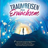 Traumreisen für Erwachsene: 31 inspirierende Entspannungsgeschichten für mehr Positivität und Leichtigkeit -