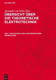 Übersicht über die theoretische Elektrotechnik, Teil 1, Die physikalisch-mathematischen Grundlagen Übersicht über die theoretische Elektrotechnik, Teil 1, Die physikalisch-mathematischen Grundlagen